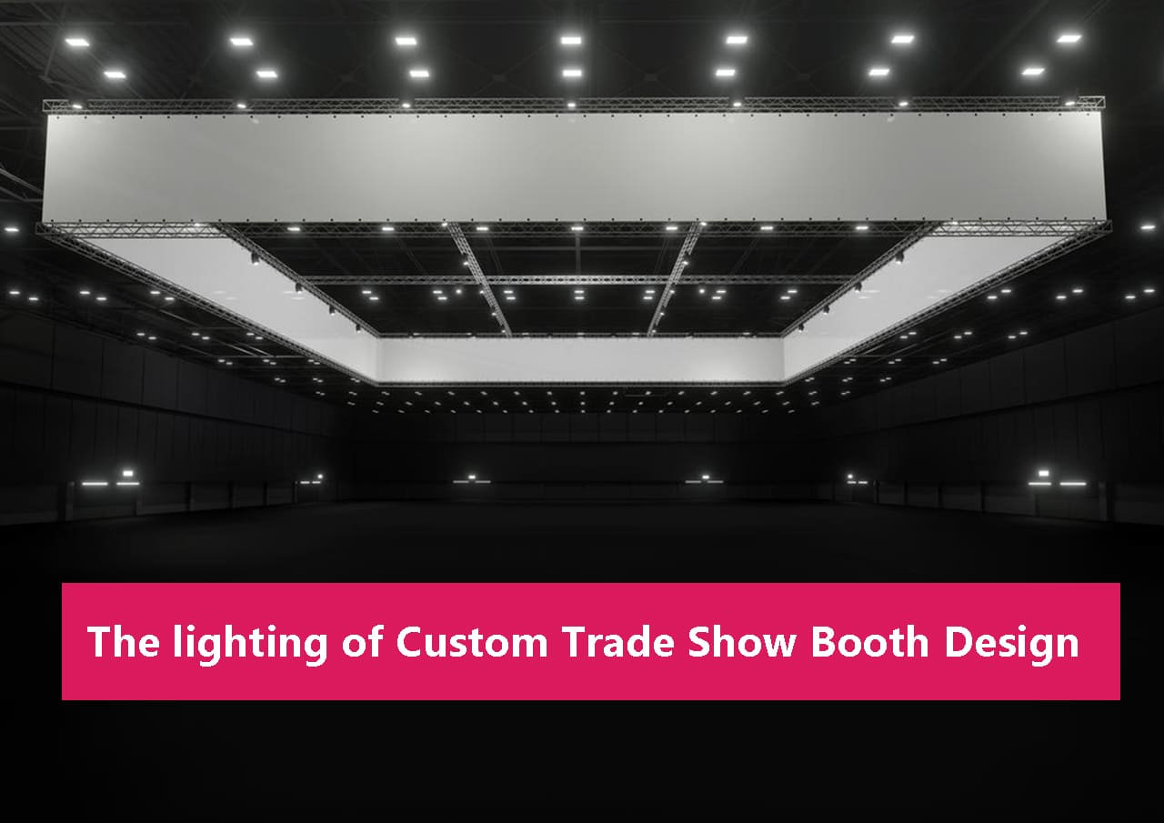 The lighting of Custom Trade Show Booth  Design